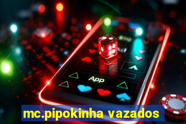 mc.pipokinha vazados